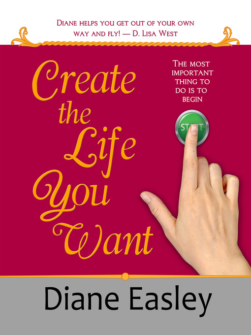 Title details for Create the Life You Want by Diane Easley - Available